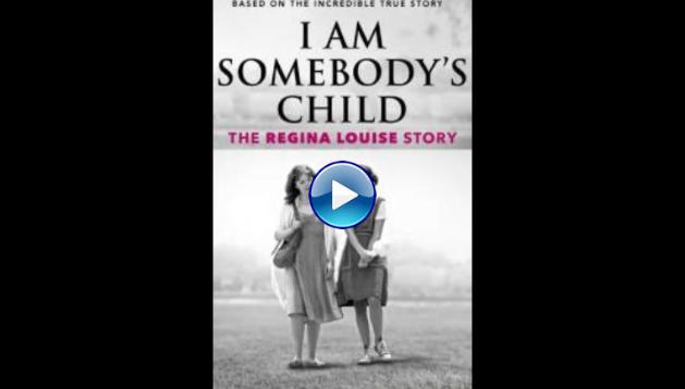 I Am Somebody's Child: The Regina Louise Story (2019) 