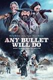 Any Bullet Will Do (2018) BluRay Full Movie Watch Online Free