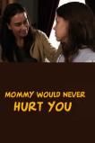 Mommy Would Never Hurt You (2019)