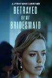 Betrayed by My Bridesmaid (2022)