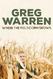 Greg Warren: Where the Field Corn Grows (2020)