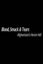 Blood Smack And Tears Afghanistans Heroin Hell (2014)