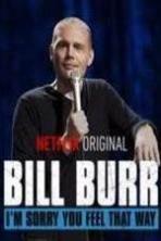 Bill Burr: I'm Sorry You Feel That Way ( 2014 )