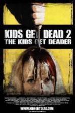 Kids Get Dead 2: The Kids Get Deader ( 2014 )