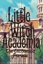 Little Witch Academia: The Enchanted Parade (2015)