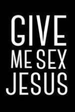 Give Me Sex Jesus (2015)