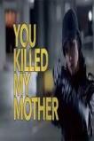 You Killed My Mother (2017)