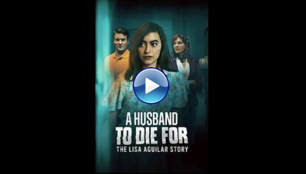 A Husband to Die For: The Lisa Aguilar Story (2025) HD Full Movie Watch Online Free