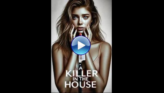 A Killer in the House (2024) HD Full Movie Watch Online Free