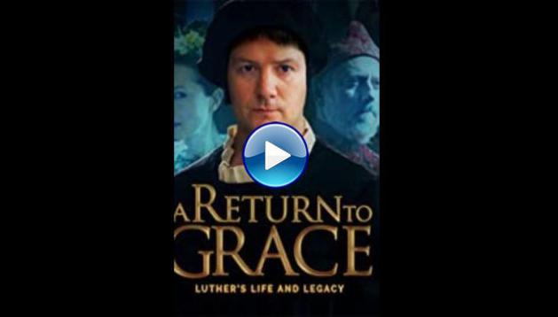 A Return to Grace: Luther's Life and Legacy (2017) 
