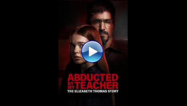 Abducted by My Teacher: The Elizabeth Thomas Story (2023)