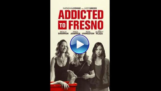 Addicted to Fresno (2015)