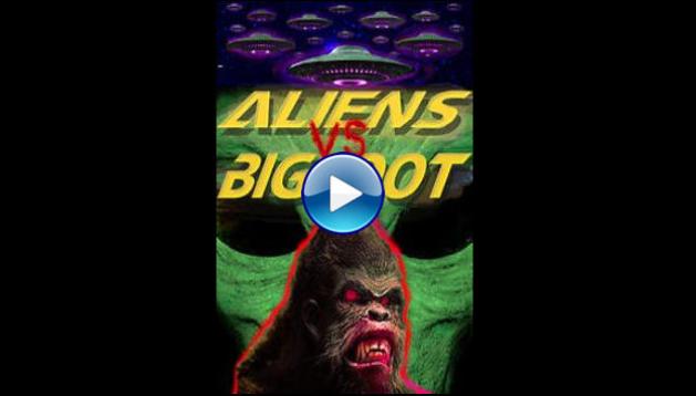 Aliens vs. Bigfoot (2021)