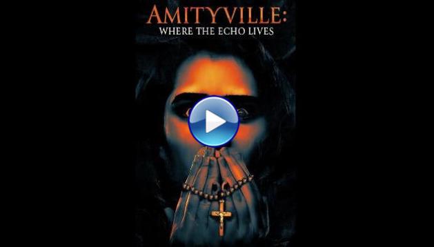Amityville: Where the Echo Lives (2024)