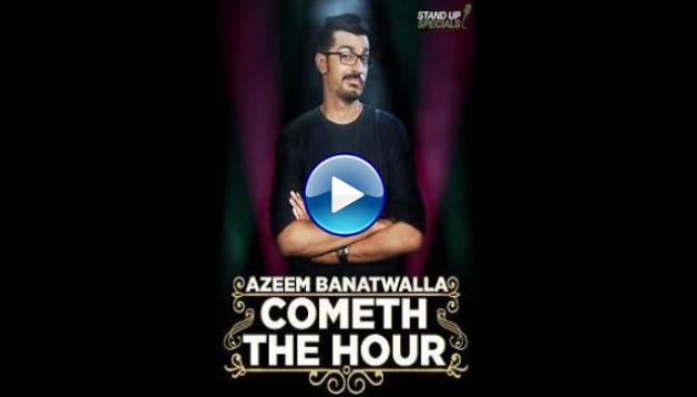 Azeem Banatwalla: Cometh the Hour (2017)