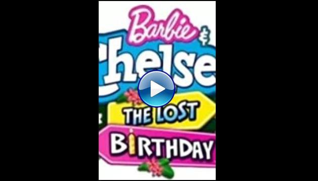 Barbie & Chelsea the Lost Birthday (2021)