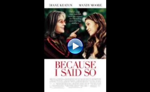 Because I Said So (2007)