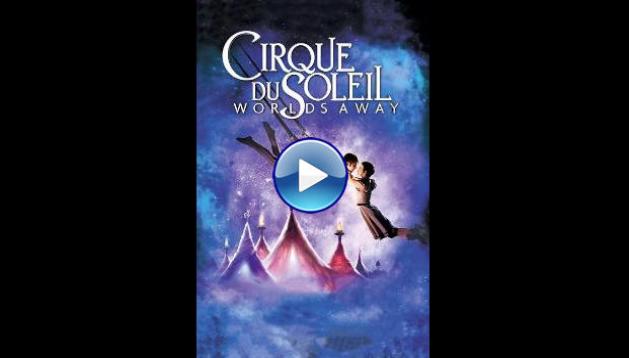 Cirque du Soleil: Worlds Away (2012)