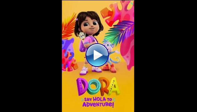 Dora: Say Hola to Adventure! (2023)