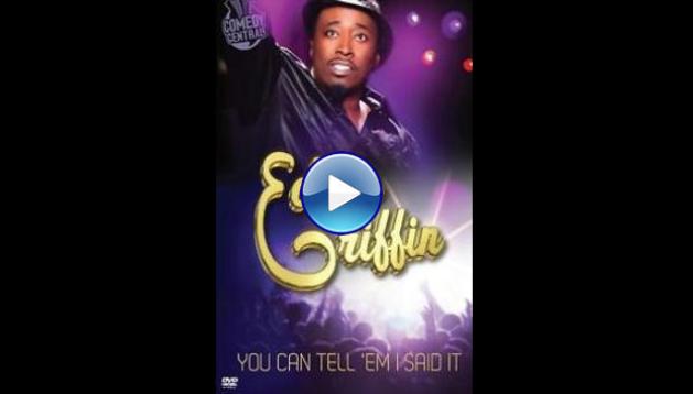 Eddie Griffin: You Can Tell 'Em I Said It! (2011)