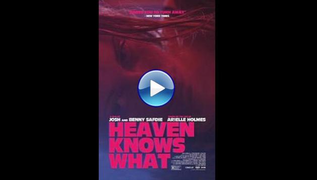 Heaven Knows What (2014)