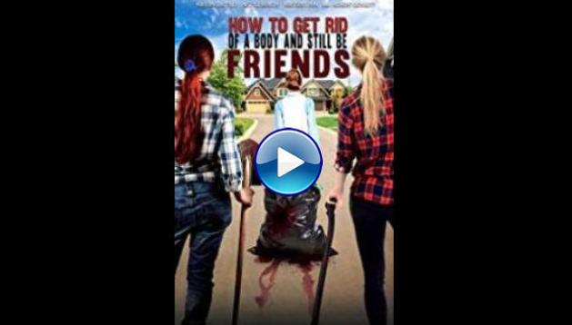 How To Get Rid Of A Body (and still be friends) (2018)