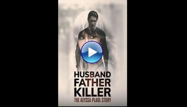 Husband, Father, Killer: The Alyssa Pladl Story (2024)