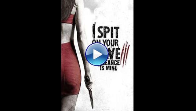 I Spit on Your Grave 3: Vengeance is Mine (2015)