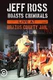 Jeff Ross Roasts Criminals: Live at Brazos County Jail (2015)