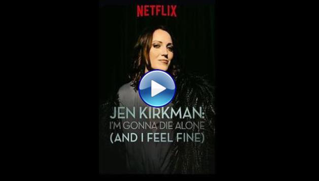 Jen Kirkman: I'm Gonna Die Alone (And I Feel Fine) (2015)