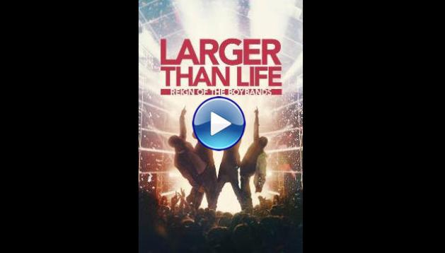 Larger Than Life: Reign of the Boybands (2024)