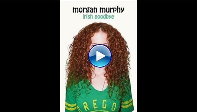 Morgan Murphy: Irish Goodbye (2014)