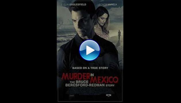 Murder in Mexico: The Bruce Beresford-Redman Story (2015)