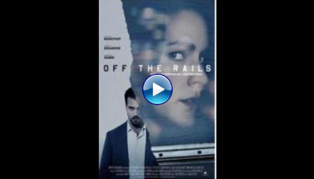Off the Rails (2017) HD Full Movie Watch Online Free