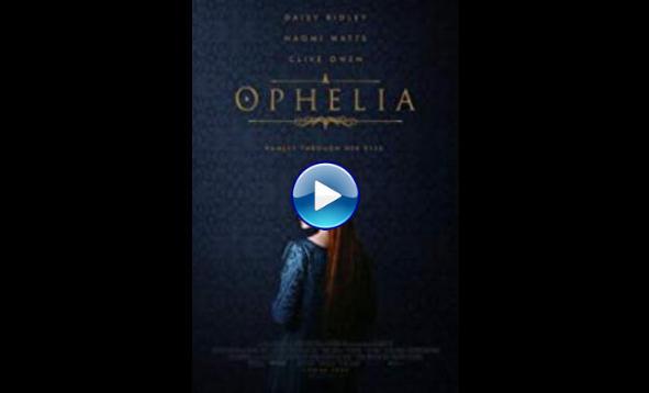 Ophelia (2018) BluRay Full Movie Watch Online Free
