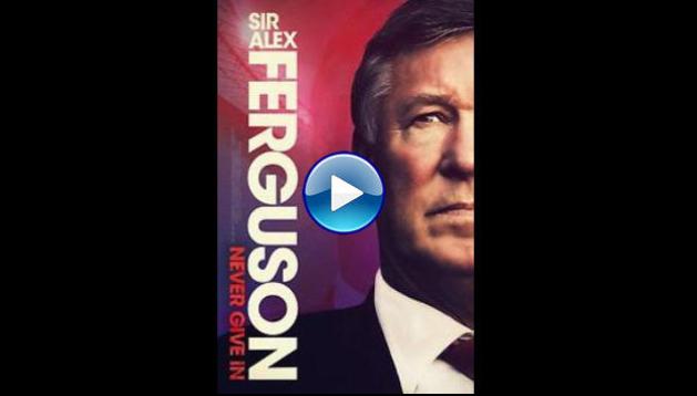 Sir Alex Ferguson: Never Give In (2021)