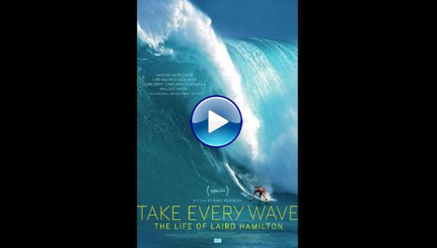 Take Every Wave: The Life of Laird Hamilton (2017)