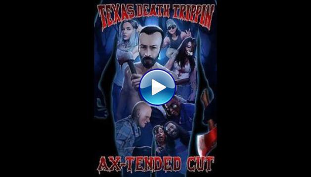 Texas Death Trippin Ax-Tended Cut (2020)