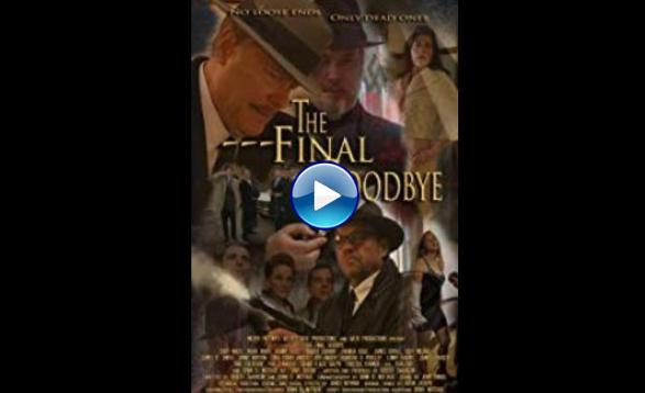The Final Goodbye (2018) HD Full Movie Watch Online Free