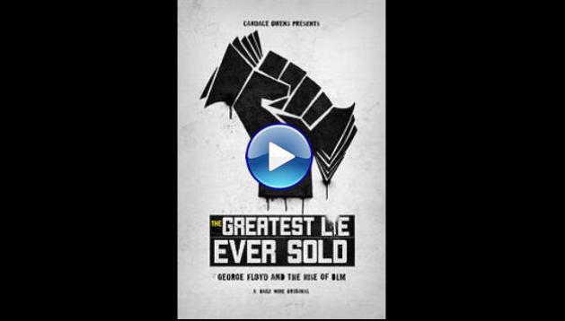 The Greatest Lie Ever Sold: George Floyd and the Rise of BLM (2022)