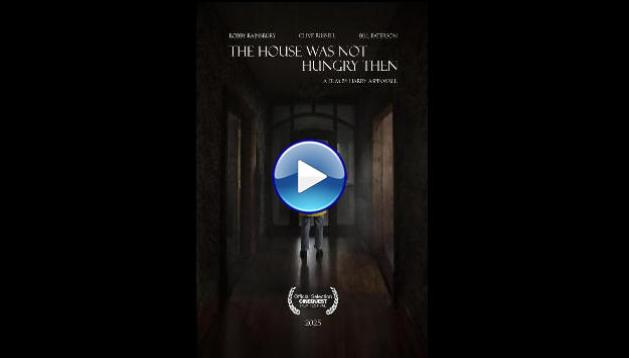 The House Was Not Hungry Then (2025)