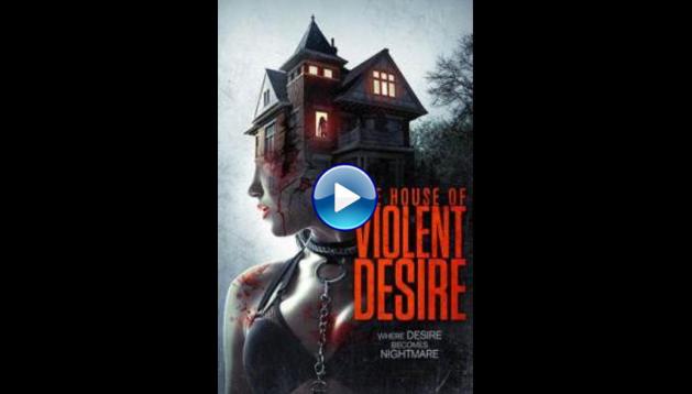 The House of Violent Desire (2018) HD Full Movie Watch Online Free