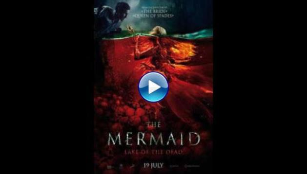 The Mermaid: Lake of the Dead (2018)