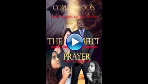 The Perfect Prayer: A Faith Based Film (2018)