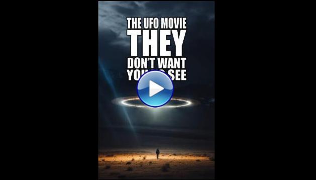 The UFO Movie They Don't Want You to See (2023)