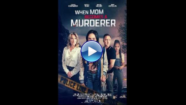 When Mom Becomes a Murderer (2024) HD Full Movie Watch Online Free
