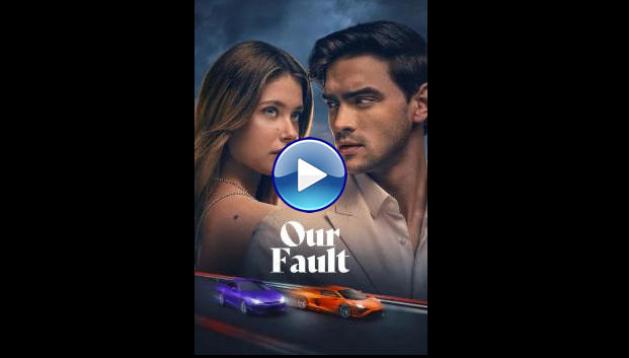 Our Fault (2025) HD Full Movie Watch Online Free