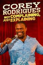 Corey Rodrigues: Not Complaining, Just Explaining (2024)