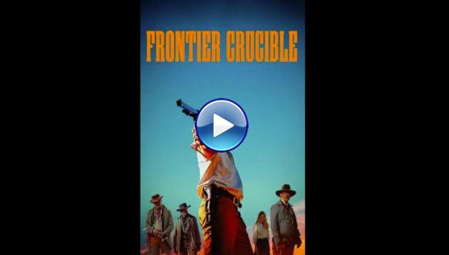 Frontier Crucible (2025) HD Full Movie Watch Online Free