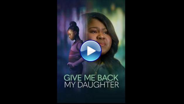 Give Me Back My Daughter (2025) HD Full Movie Watch Online Free